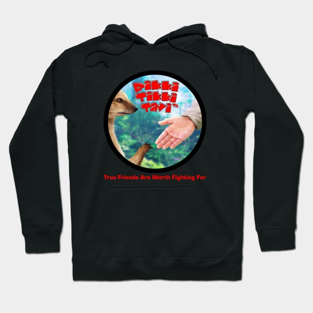 Rikki-Tikki-Tavi™ True Friends Are Worth Fighting For Hoodie by scorpiopicturesinc@gmail.com